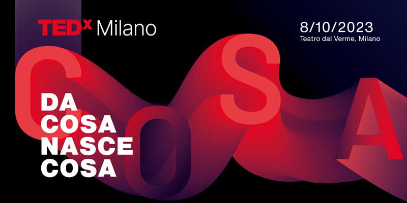 TEDxMilano - X Edizione “Da cosa nasce cosa”